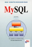 Das Einsteigerseminar MySQL : [der methodische und ausführliche Einstieg ; über 400 Seiten Einste...