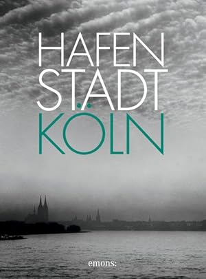 Hafenstadt Köln. mit Beitr. von Alexander Follmann . Hrsg. von Werner Schäfke