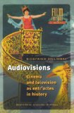 Audiovisions: Cinema and Television as Entr'actes in History (Film Culture in Transition)
