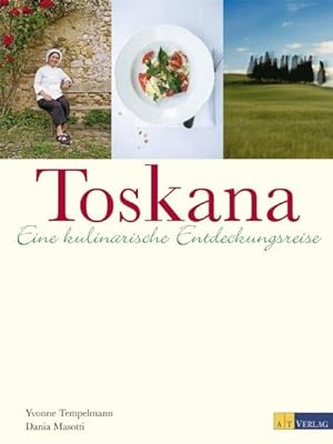 Toskana : eine kulinarische Entdeckungsreise. Yvonne Tempelmann ; Dania Masotti. Fotogr. von Mich...