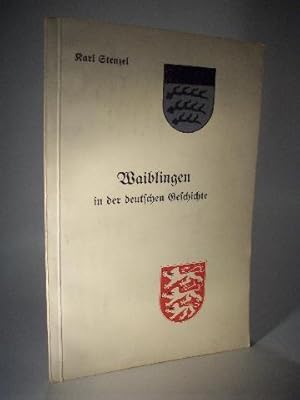 Seller image for Waiblingen in der deutschen Geschichte. Ein Beitrag zur Geschichte des deutschen Kaiser-und Reichsgedankens im Mittelalter. for sale by Adalbert Gregor Schmidt
