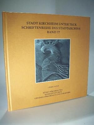 Image du vendeur pour Knig fr einen Tag: Konrad von Teck. Gewhlt, ermordet (?) und vergessen. Stadt Kirchheim unter Teck. Schriftenreihe des Stadtarchivs. Band 17/ 1993. signiert mis en vente par Adalbert Gregor Schmidt