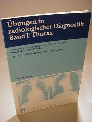 Übungen in radiolgischer Diagnostik. Band I: Thorax.