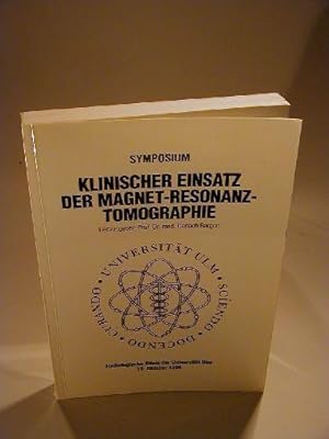 Klinischer Einsatz der Magnet-Resonanz-Tomographie. Symposium. 10 Referate.
