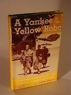 A Yankee in the yellow robe. An American Buddhist Monk`s Role in East-West Cultural Exchange. Int...