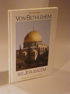 Von Bethlehem bis Jerusalem. Unterwegs im Land der Bibel.