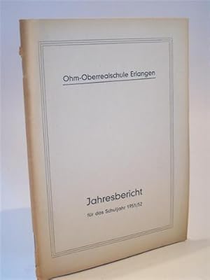 Ohm-Oberrealschule Erlangen. Jahresbericht für das Schuljahr 1951 / 1952