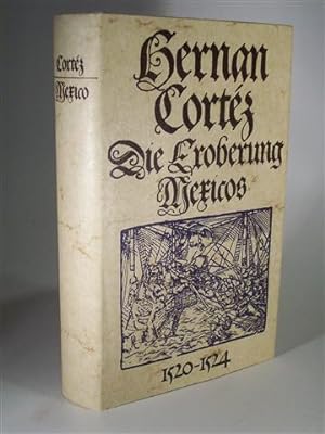 Die Eroberung Mexicos (Eigenhändige) Berichte an Kaiser Karl V. 1520-1524. Mexikos