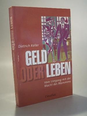 Bild des Verkufers fr Geld oder Leben. Vom Umgang mit der Macht des Mammons. zum Verkauf von Adalbert Gregor Schmidt