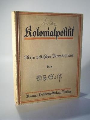 Kolonialpolitik. Mein politisches Vermächtnis.