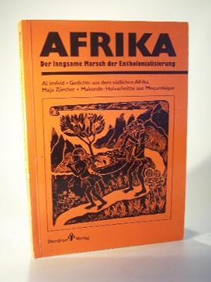 Afrika - Der langsame Marsch der Entkolonialisierung. Al Imfeld, Gedichte aus dem südlichen Afrik...