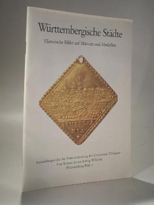 Württembergische Städte. Historische Bilder auf Münzen und Medaillen. Ausstellungsreihe der Münzs...