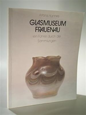Bild des Verkufers fr Glasmuseum Frauenau ein Fhrer durch die Sammlungen. signiert zum Verkauf von Adalbert Gregor Schmidt