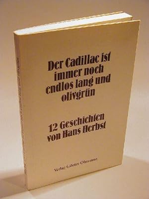 Seller image for Der Cadillac ist immer noch endlos lang und olivgrn. 12 Geschichten. for sale by Adalbert Gregor Schmidt