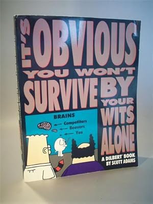 It s Obvious You Won t Survive by Your Wits Alone. Dilbert + Dogbert and Dilbert