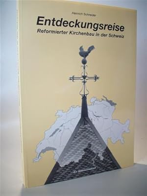 Entdeckungsreise. Reformierter Kirchenbau in der Schweiz ein Beitrag zur Architektur, Fotografie ...