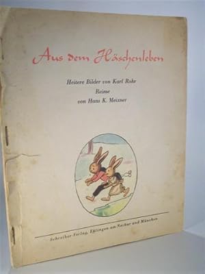 Aus dem Häschenleben. Heitere Bilder von Karl Rohr - Reime von Hans K. Meixner.