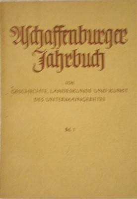Aschaffenburger Jahrbuch für Geschichte, Landeskunde und Kunst des Untermaingebietes. Schriftleit...