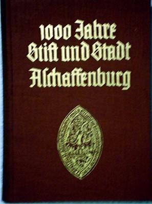 1000 Jahre Stift und Stadt Aschaffenburg. Festschrift zum Aschaffenburger Jubiläumsjahr 1957.