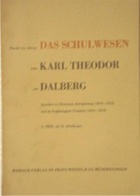 Das Schulwesen unter Karl Theodor von Dalberg besonders im Fürstentum Aschaffenburg 1803-1813 und...