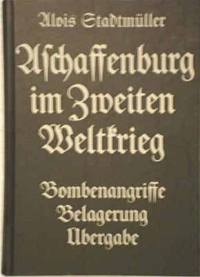 Aschaffenburg im Zweiten Weltkrieg. Bombenangriffe, Belagerung, Übergabe.