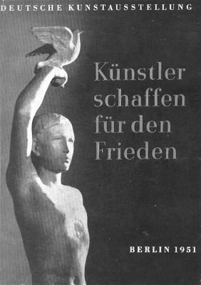 Künstler schaffen für den Frieden. Deutsche Kunstausstellung veranstaltet vom Verband Bildender K...