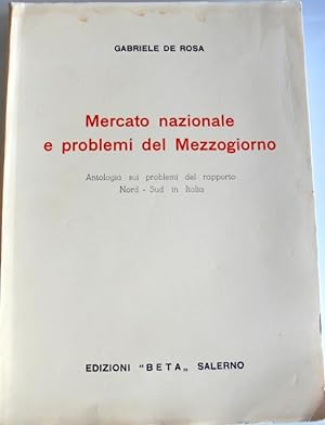 MERCATO NAZIONALE E PROBLEMI DEL MEZZOGIORNO. ANTOLOGIA SUI PROBLEMI DEL RAPPORTO NORD SUD IN ITALIA