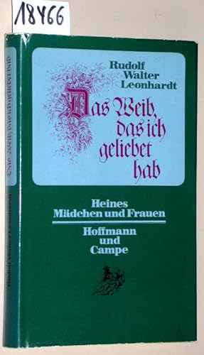 Bild des Verkufers fr Das Weib, das ich geliebet hab. Heines Mdchen und Frauen. (Widmung des Autors an den Politiker und lngjhrigen Kultusminister von NRW, Jrgen Girgensohn: Fr Jrgen Girgensohn mit der Bitte, es nicht als Pflichtlektre zu lesen (ein Antrag auf Genehmigung als Schulbuch liegt nicht vor!) (.) Rudolf Walter Leonhardt - Hamburg, im April 1975 ) zum Verkauf von Versandantiquariat Kerstin Daras