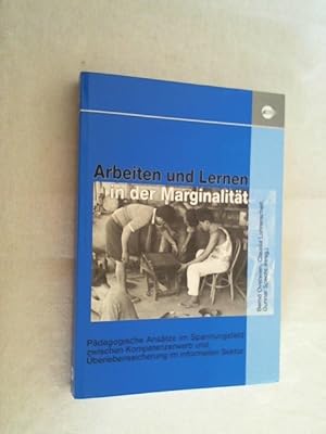 Bild des Verkufers fr Arbeiten und Lernen in der Marginalitt : pdagogische Anstze im Spannungsfeld zwischen Kompetenzerwerb und berlebenssicherung im informellen Sektor. zum Verkauf von Versandantiquariat Christian Back