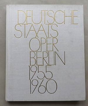 Deutsche Staatsoper Berlin 1955 - 1960. Herausgegeben im Auftrag der Intendanz der Deutschen Staa...