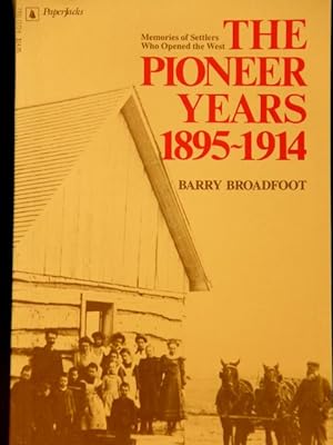 Seller image for THE PIONEER YEARS 1895-1914 Memories of Settlers Who Opened the West for sale by Mad Hatter Bookstore
