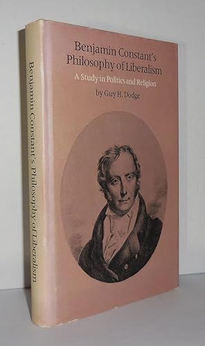 Seller image for BENJAMIN CONSTANT'S PHILOSOPHY OF LIBERALISM A Study in Politics and Religion for sale by Evolving Lens Bookseller