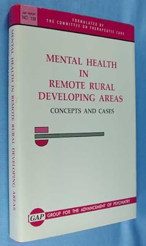 Mental Health in Remote Rural Developing Areas: Concepts and Cases (GAP Report #139)