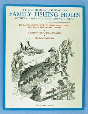 Seller image for The Original Guide to Family Fishing Holes Within 120 Miles of Downtown Houston for sale by Lotzabooks