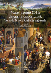 Imagen del vendedor de Musei Torino 2011: da crisi a opportunit. Verso la Nuova Galleria Sabauda. a la venta por FIRENZELIBRI SRL