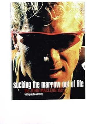 Seller image for Sucking the Marrow Out of Life : The John Maclean Story for sale by Berry Books