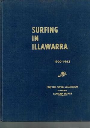 Seller image for Surfing in Illawarra: The history of the growth of surf lifesaving clubs on the Illawarra coast of New South Wales : and the development & official history of the Illawarra Branch S.L.S.A. of Australia, 1900-1962/3 for sale by Berry Books