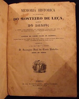 Memoria historica da antiguidade do mosteiro de Leça, chamada do Balio; da ordem a que pertenceu,...