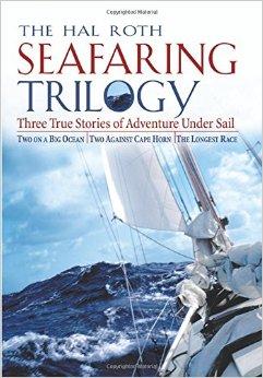 The Hal Roth Seafaring Trilogy: Three True Stories of Adventure Under Sail