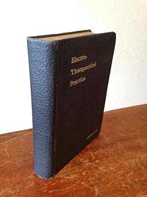 Seller image for Electro-Therapeutical Practice: A Ready Reference Guide for Physicians in the Use of Electricity and the X-Rays. for sale by Chris Duggan, Bookseller