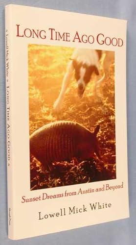 Immagine del venditore per Long Time Ago Good: Sunset Dreams from Austin and Beyond venduto da Lotzabooks
