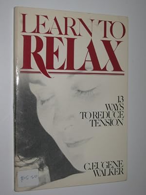 Learn to Relax : 13 Ways to Reduce Tension