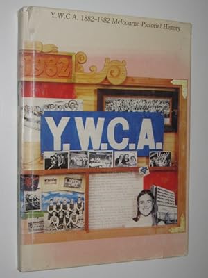 Y.W.C.A. 1882-1982 Melbourne Pictorial History
