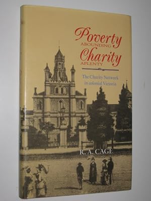 Poverty Abounding, Charity Aplenty : The Charity Network in Colonial Victoria