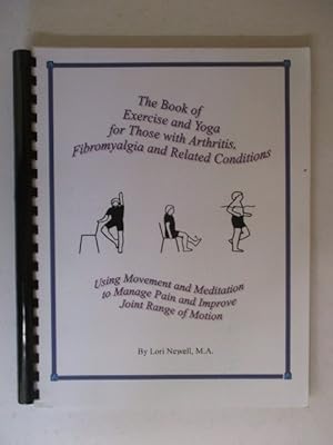 The Book of Exercise and Yoga for Those with Arthritis, Fibromyalgia and Related Conditions Using...