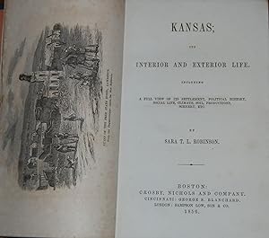 KANSAS; ITS INTERIOR AND EXTERIOR LIFE; Including a full view of its settlement, political histor...
