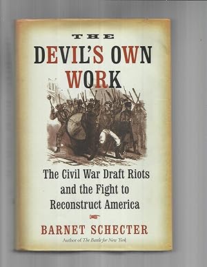 THE DEVIL S OWN WORK: The Civil War Draft Riots And The Fight To Reconstruct America.