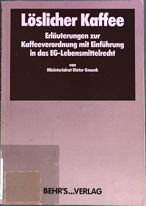 Seller image for Lslicher Kaffee: Erluterungen zur Kaffeeverordnung mit Einfhrung in das EG-Lebensmittelrecht. for sale by Antiquariat Bookfarm