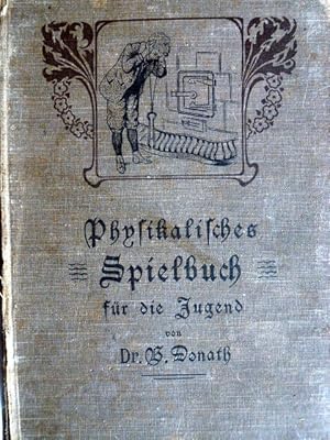 Physikalisches Spielbuch für die Jugend. Zugleich eine leichtfaßliche Anleitung zu selbständigem ...