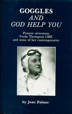 Goggles and God help You : Pioneer airwoman Freda Thompson OBE and some of her Contemporaries